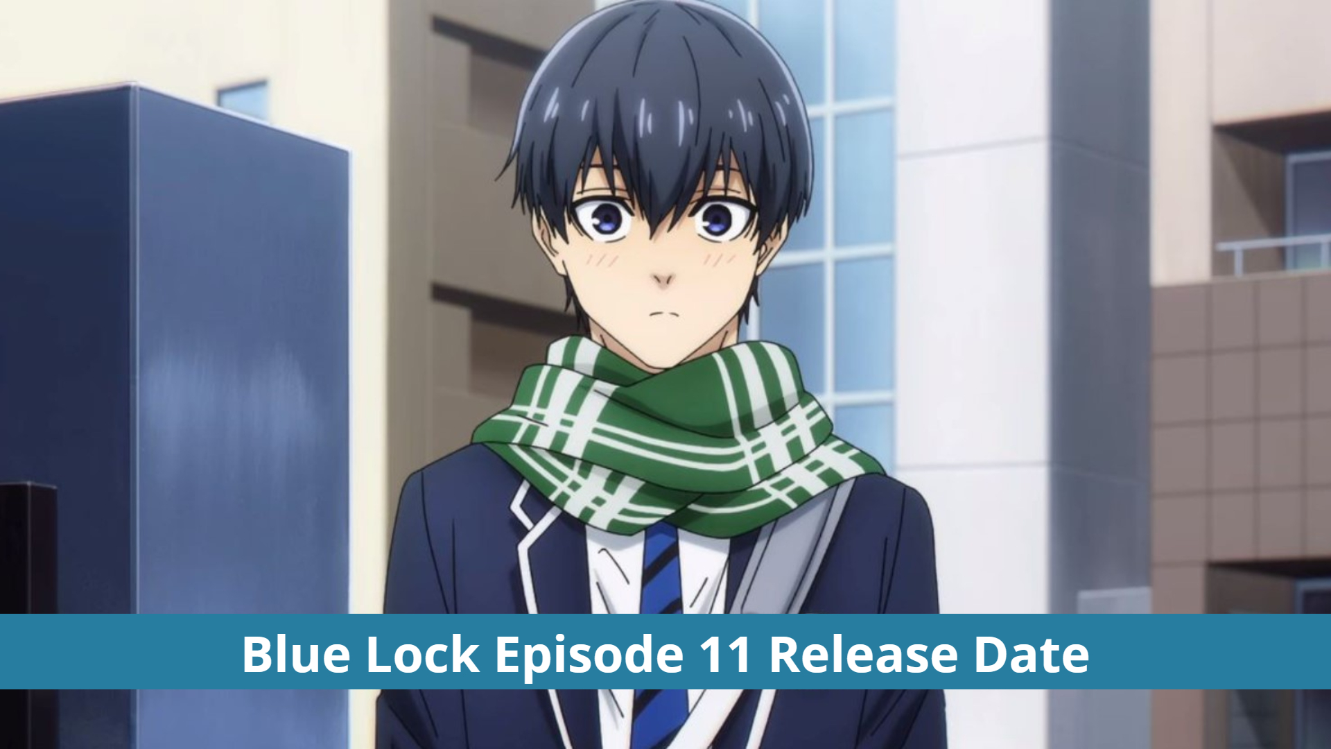 Blue Lock Episode 11: Can Isagi Take The Last Goal? Release Date