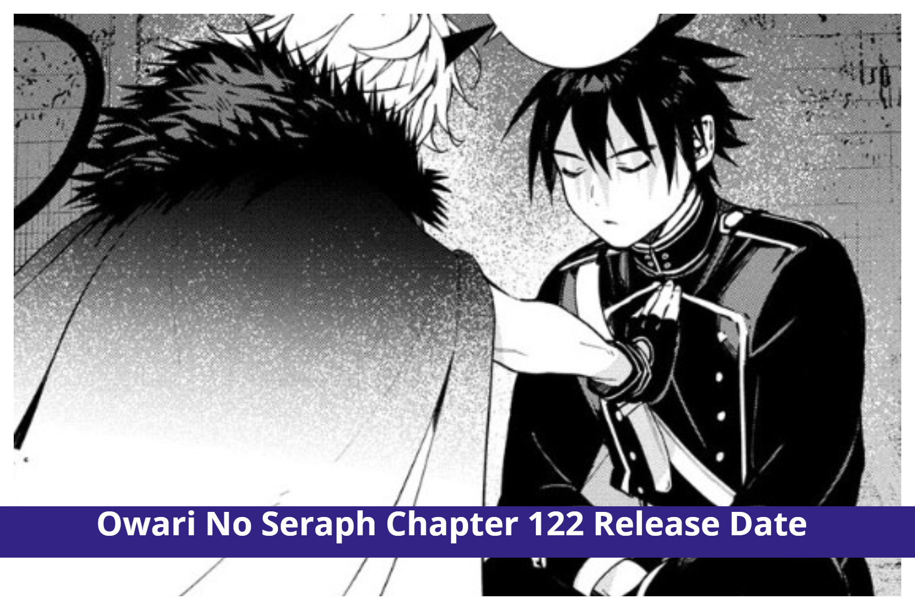 Owari No Seraph Chapter 122: Yuu Travels In The Past! Release Date & Plot